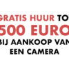 500 euro gratis huur aankoop Sony camera